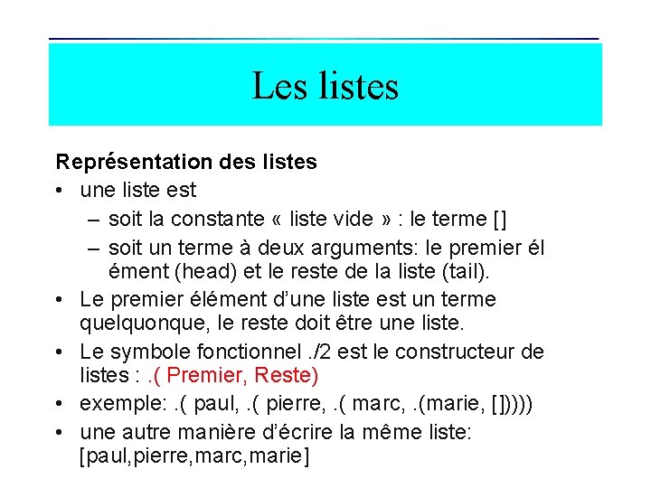 Les listes Représentation des listes • une liste est – soit la constante «