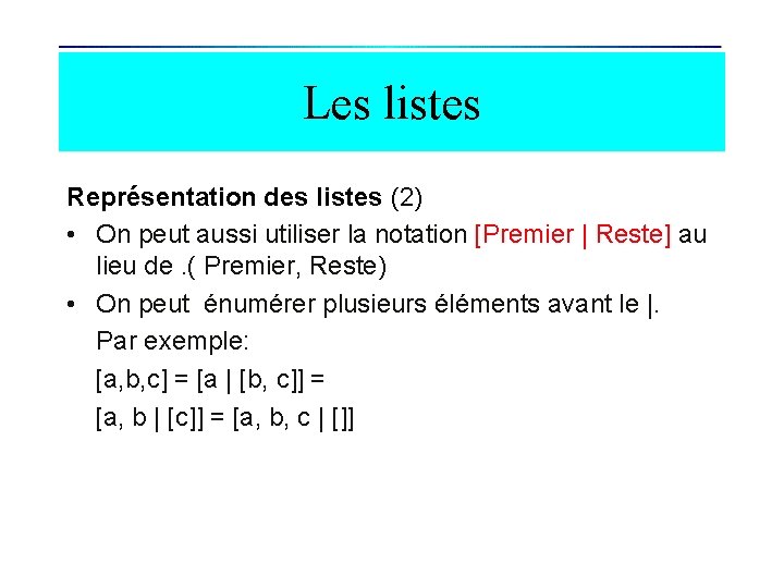 Les listes Représentation des listes (2) • On peut aussi utiliser la notation [Premier