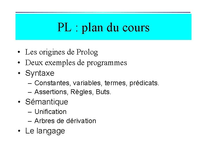 PL : plan du cours • Les origines de Prolog • Deux exemples de