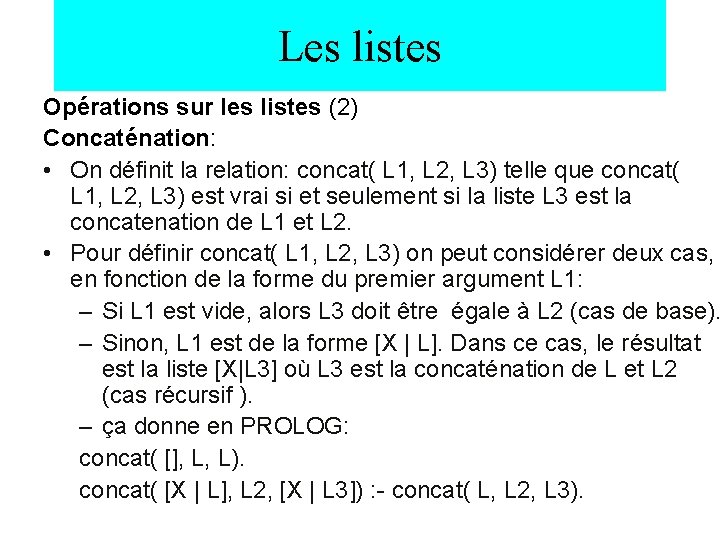 Les listes Opérations sur les listes (2) Concaténation: • On définit la relation: concat(