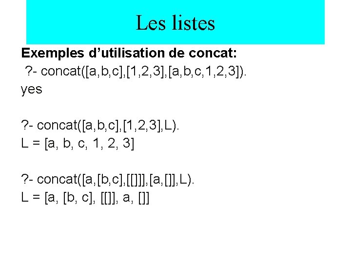 Les listes Exemples d’utilisation de concat: ? - concat([a, b, c], [1, 2, 3],