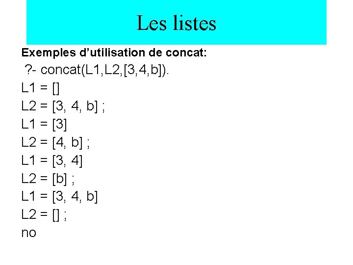 Les listes Exemples d’utilisation de concat: ? - concat(L 1, L 2, [3, 4,