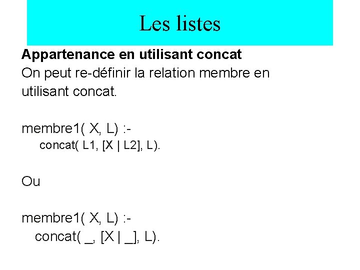 Les listes Appartenance en utilisant concat On peut re-définir la relation membre en utilisant