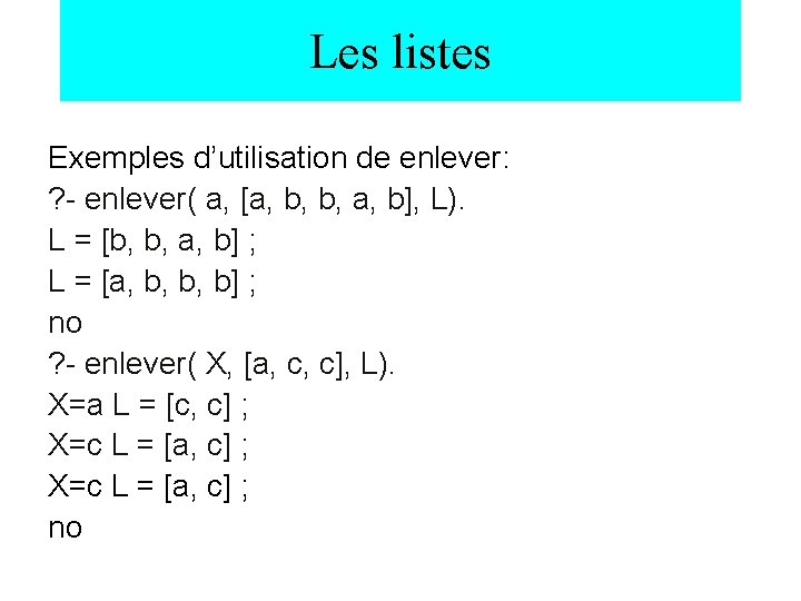 Les listes Exemples d’utilisation de enlever: ? - enlever( a, [a, b, b, a,