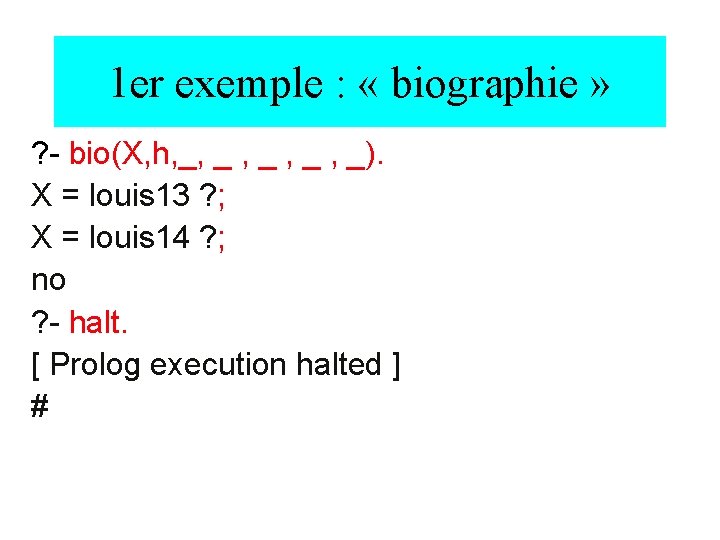 1 er exemple : « biographie » ? - bio(X, h, _, _ ,