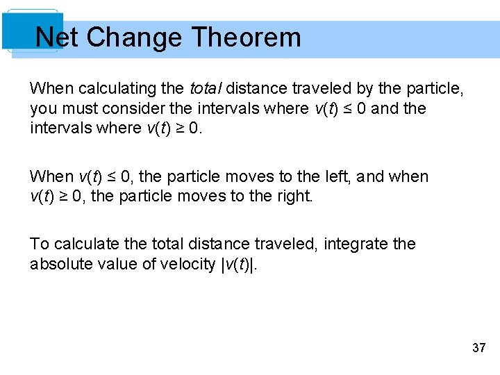 Net Change Theorem When calculating the total distance traveled by the particle, you must