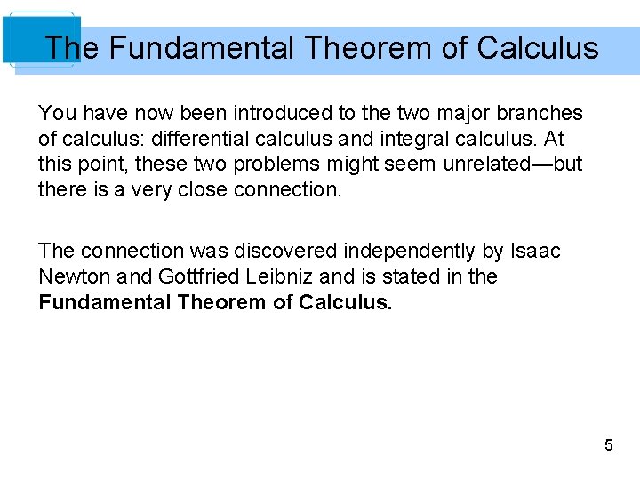 The Fundamental Theorem of Calculus You have now been introduced to the two major