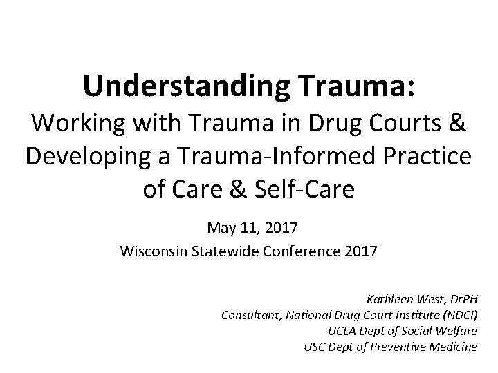 Understanding Trauma: Working with Trauma in Drug Courts & Developing a Trauma-Informed Practice of