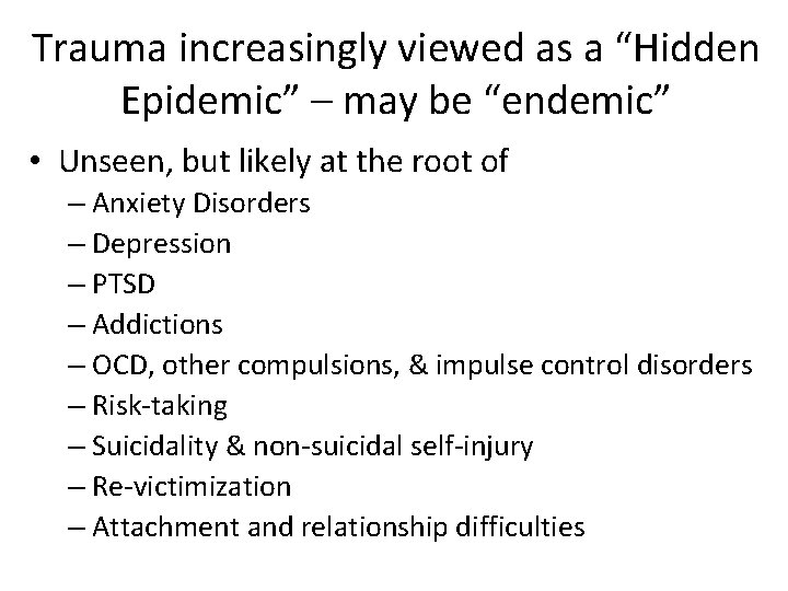 Trauma increasingly viewed as a “Hidden Epidemic” – may be “endemic” • Unseen, but