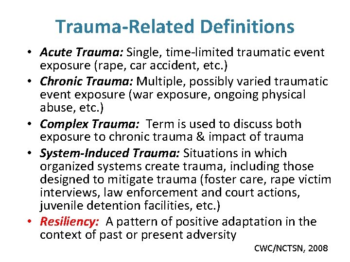 Trauma-Related Definitions • Acute Trauma: Single, time-limited traumatic event exposure (rape, car accident, etc.