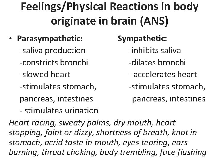 Feelings/Physical Reactions in body originate in brain (ANS) • Parasympathetic: Sympathetic: -saliva production -inhibits
