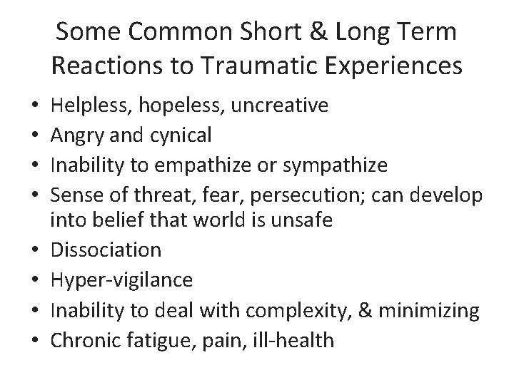 Some Common Short & Long Term Reactions to Traumatic Experiences • • Helpless, hopeless,