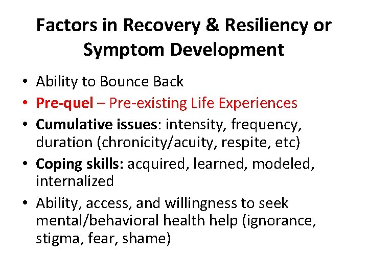 Factors in Recovery & Resiliency or Symptom Development • Ability to Bounce Back •