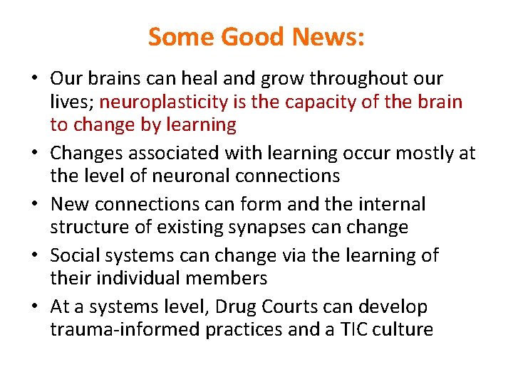 Some Good News: • Our brains can heal and grow throughout our lives; neuroplasticity