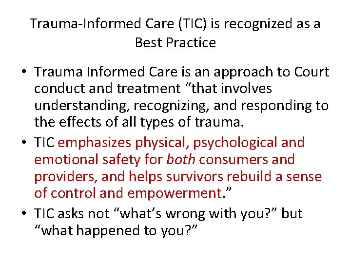 Trauma-Informed Care (TIC) is recognized as a Best Practice • Trauma Informed Care is