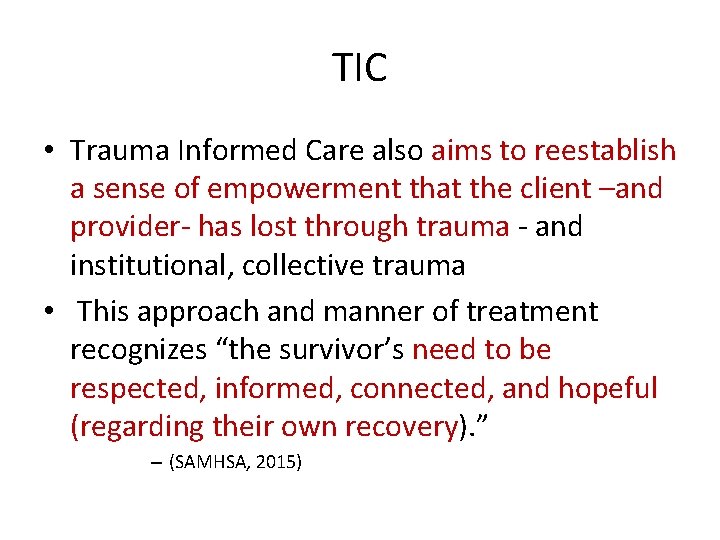 TIC • Trauma Informed Care also aims to reestablish a sense of empowerment that