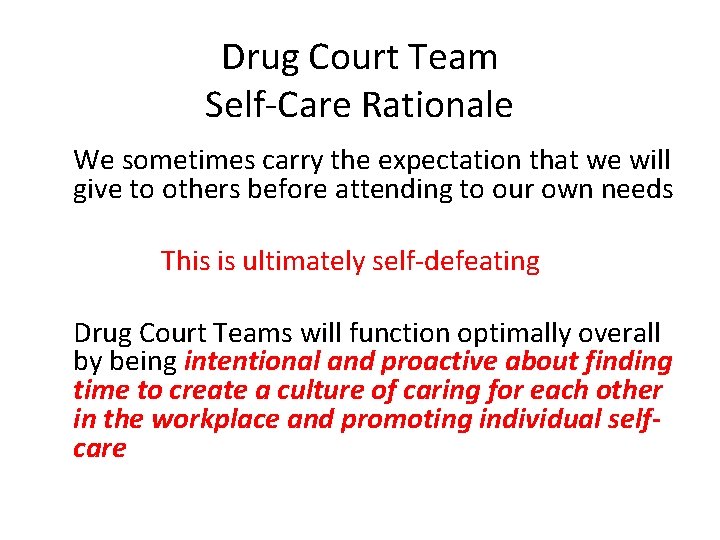 Drug Court Team Self-Care Rationale We sometimes carry the expectation that we will give