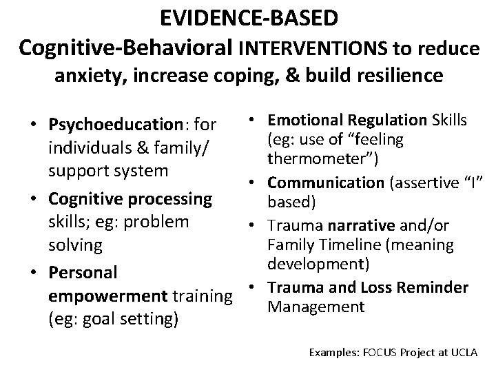 EVIDENCE-BASED Cognitive-Behavioral INTERVENTIONS to reduce anxiety, increase coping, & build resilience • Psychoeducation: for