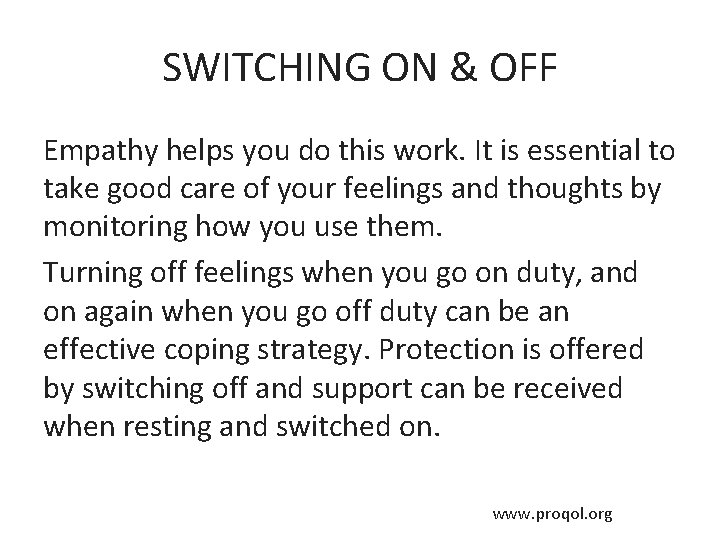 SWITCHING ON & OFF Empathy helps you do this work. It is essential to