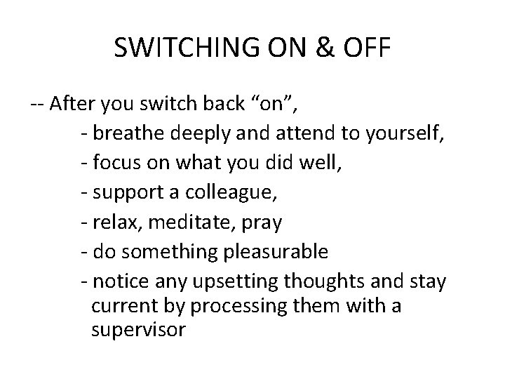 SWITCHING ON & OFF -- After you switch back “on”, - breathe deeply and