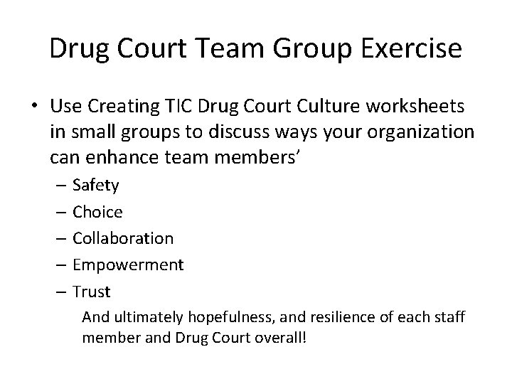 Drug Court Team Group Exercise • Use Creating TIC Drug Court Culture worksheets in