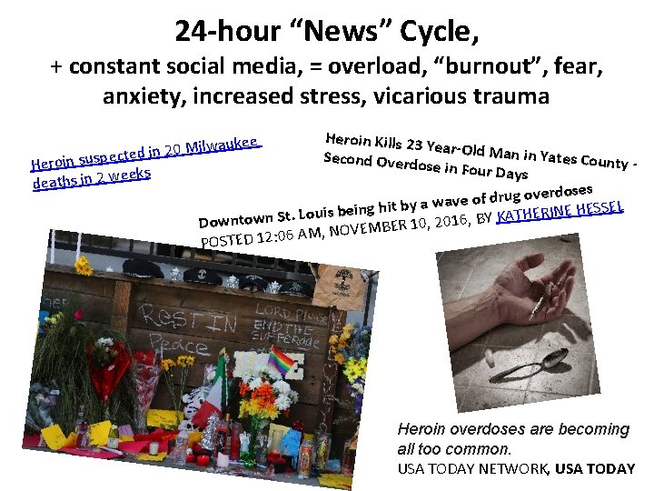 24 -hour “News” Cycle, + constant social media, = overload, “burnout”, fear, anxiety, increased
