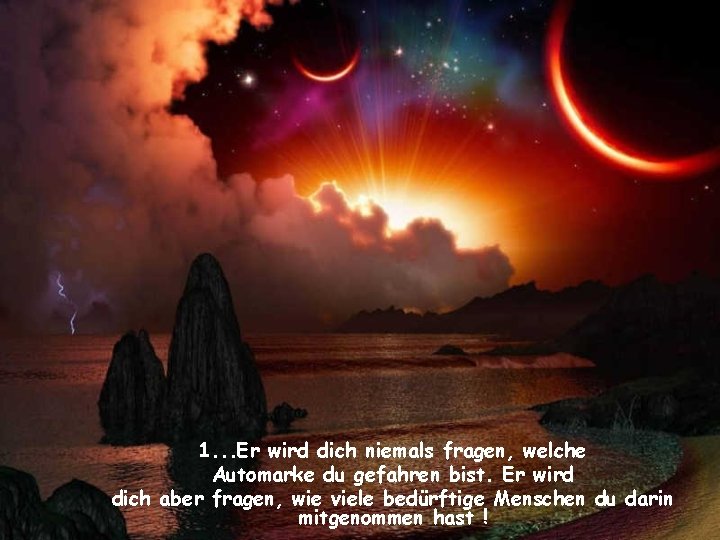1. . . Er wird dich niemals fragen, welche Automarke du gefahren bist. Er