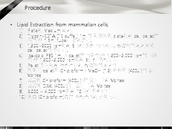Procedure • Lipid Extraction from mammalian cells 1) Plate의 Medium 제거. 2) Trypsin-EDTA (TE