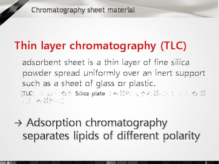 Chromatography sheet material Thin layer chromatography (TLC) adsorbent sheet is a thin layer of