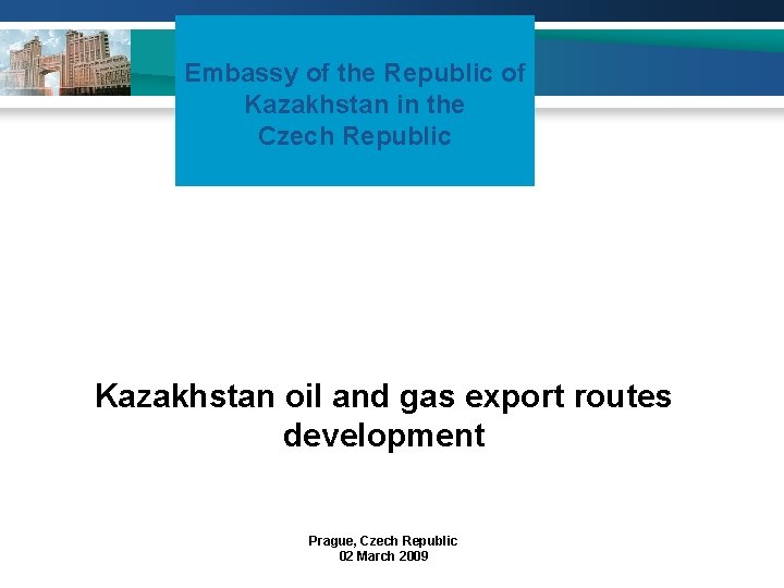 Embassy of the Republic of Kazakhstan in the Czech Republic Kazakhstan oil and gas