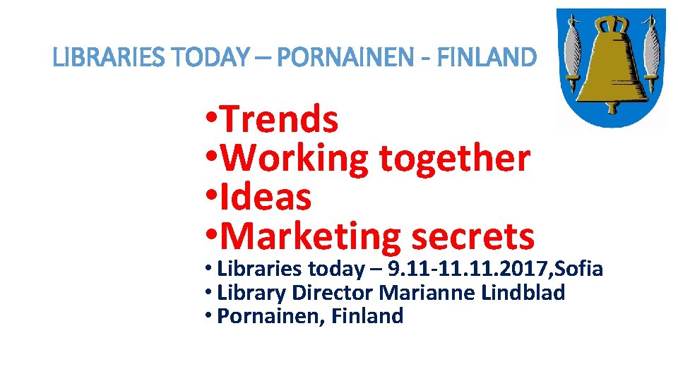 LIBRARIES TODAY – PORNAINEN - FINLAND • Trends • Working together • Ideas •