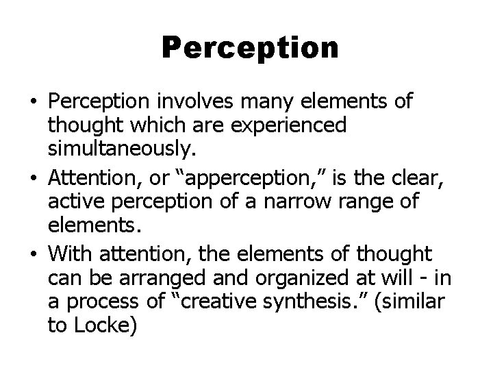 Perception • Perception involves many elements of thought which are experienced simultaneously. • Attention,