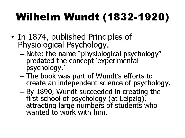 Wilhelm Wundt (1832 -1920) • In 1874, published Principles of Physiological Psychology. – Note: