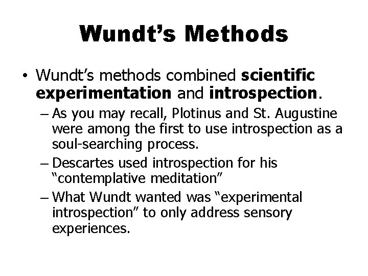 Wundt’s Methods • Wundt’s methods combined scientific experimentation and introspection. – As you may