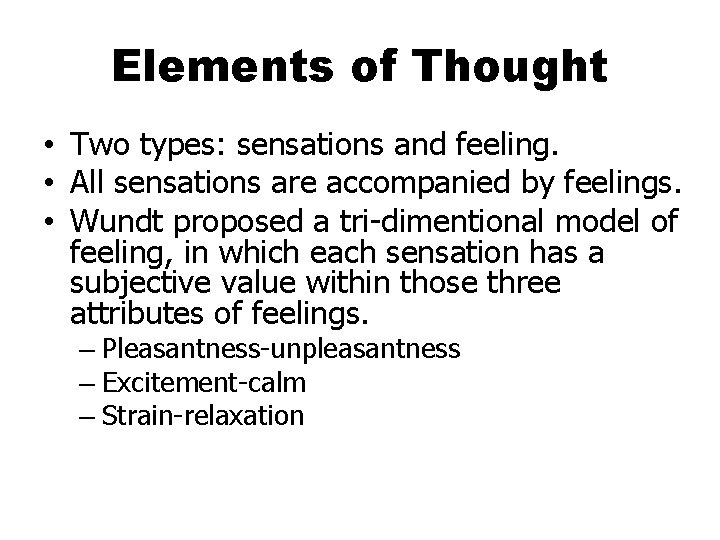 Elements of Thought • Two types: sensations and feeling. • All sensations are accompanied