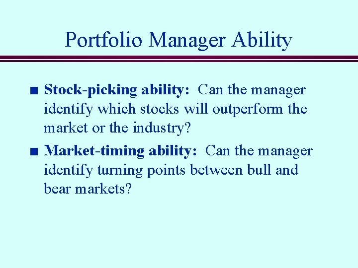 Portfolio Manager Ability n n Stock-picking ability: Can the manager identify which stocks will