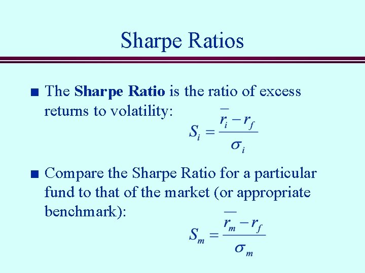 Sharpe Ratios n n The Sharpe Ratio is the ratio of excess returns to