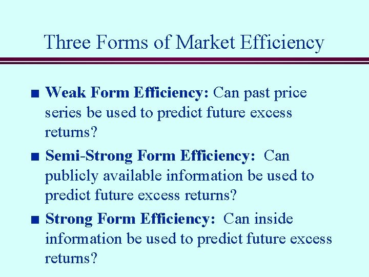 Three Forms of Market Efficiency n n n Weak Form Efficiency: Can past price