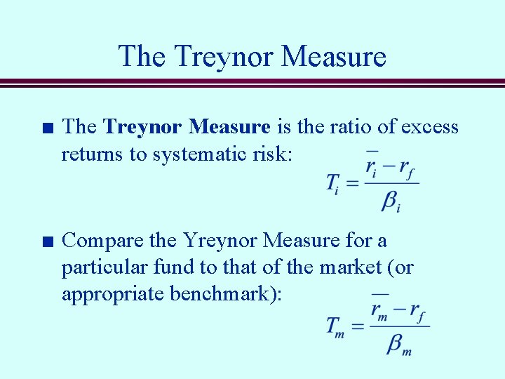 The Treynor Measure n n The Treynor Measure is the ratio of excess returns