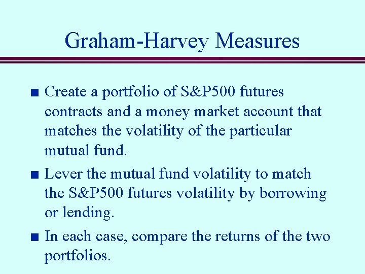 Graham-Harvey Measures n n n Create a portfolio of S&P 500 futures contracts and