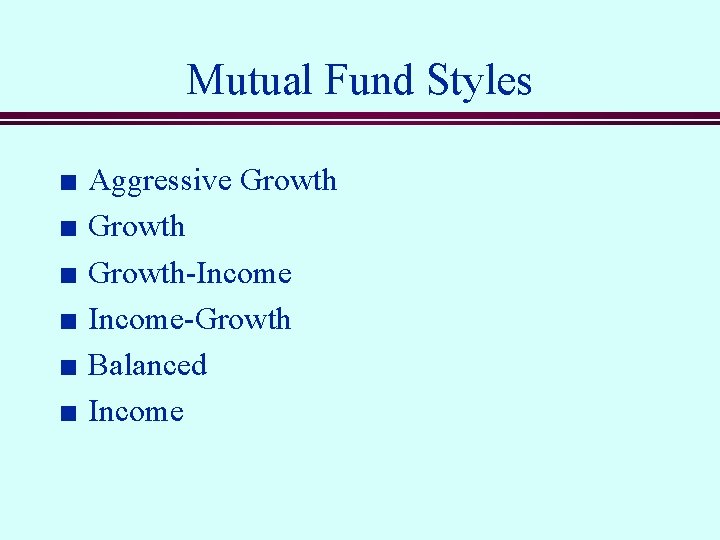 Mutual Fund Styles n n n Aggressive Growth-Income-Growth Balanced Income 