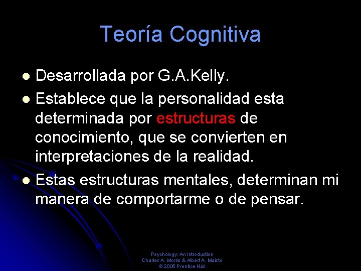 Teoría Cognitiva Desarrollada por G. A. Kelly. Establece que la personalidad esta determinada por Teoría Cognitiva Desarrollada por G. A. Kelly. Establece que la personalidad esta determinada por