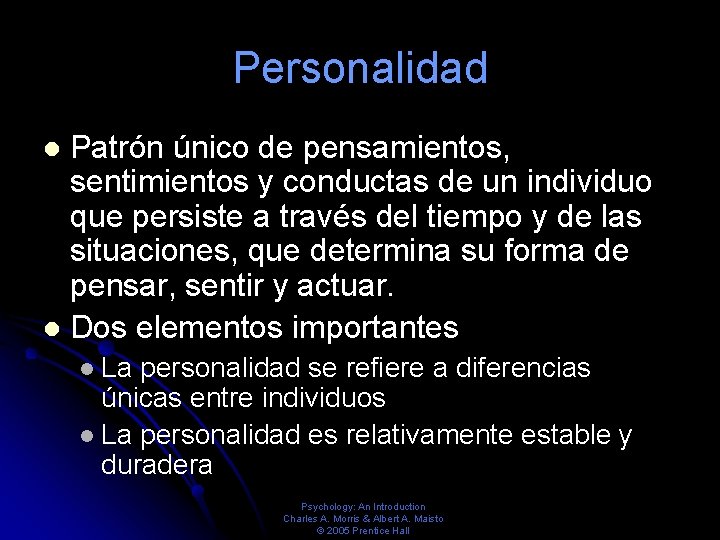 Personalidad Patrón único de pensamientos, sentimientos y conductas de un individuo que persiste a Personalidad Patrón único de pensamientos, sentimientos y conductas de un individuo que persiste a