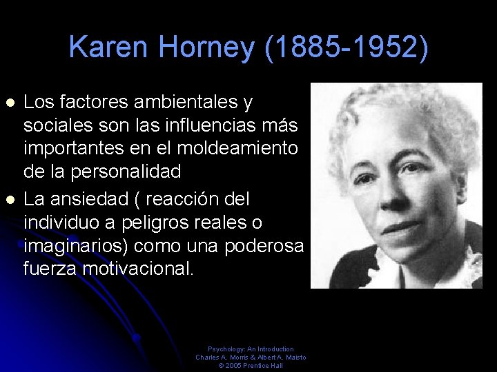 Karen Horney (1885 -1952) Los factores ambientales y sociales son las influencias más importantes Karen Horney (1885 -1952) Los factores ambientales y sociales son las influencias más importantes