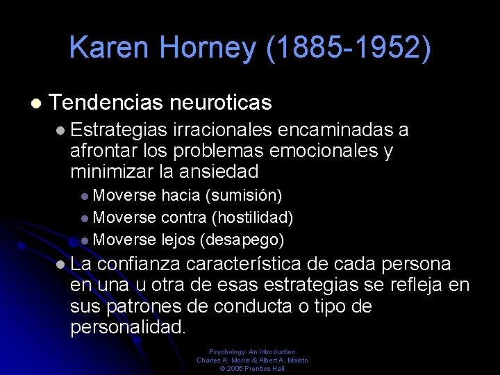 Karen Horney (1885 -1952) Tendencias neuroticas Estrategias irracionales encaminadas a afrontar los problemas emocionales Karen Horney (1885 -1952) Tendencias neuroticas Estrategias irracionales encaminadas a afrontar los problemas emocionales