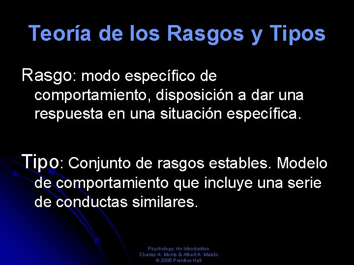 Teoría de los Rasgos y Tipos Rasgo: modo específico de comportamiento, disposición a dar Teoría de los Rasgos y Tipos Rasgo: modo específico de comportamiento, disposición a dar