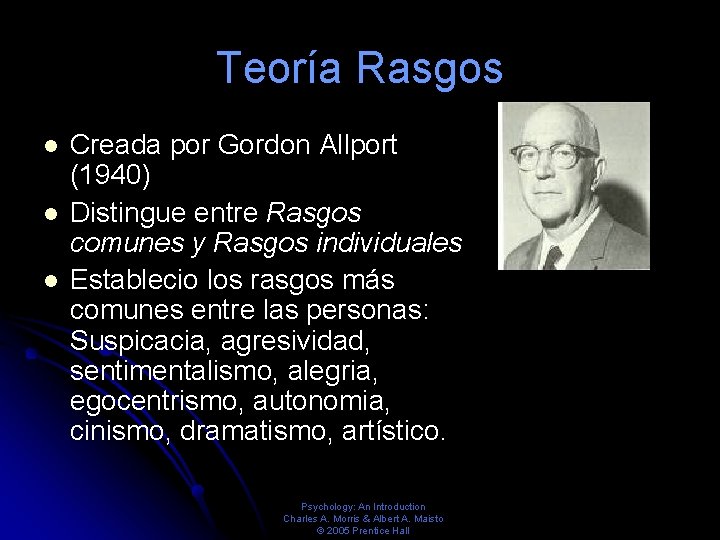 Teoría Rasgos Creada por Gordon Allport (1940) Distingue entre Rasgos comunes y Rasgos individuales Teoría Rasgos Creada por Gordon Allport (1940) Distingue entre Rasgos comunes y Rasgos individuales