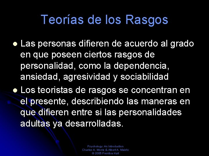 Teorías de los Rasgos Las personas difieren de acuerdo al grado en que poseen Teorías de los Rasgos Las personas difieren de acuerdo al grado en que poseen