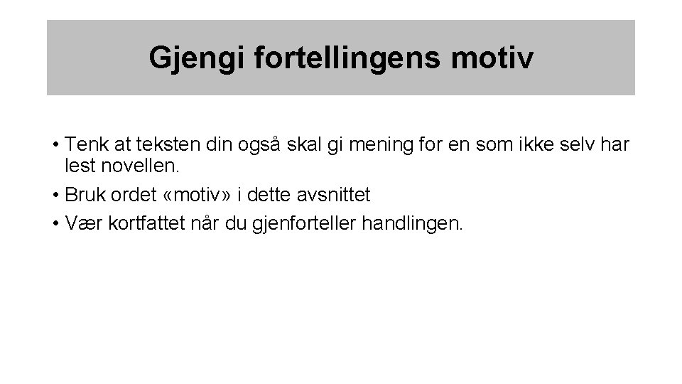 Gjengi fortellingens motiv • Tenk at teksten din også skal gi mening for en