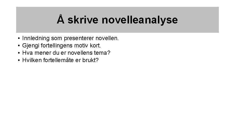 Å skrive novelleanalyse • • • Innledning som presenterer novellen. Gjengi fortellingens motiv kort.